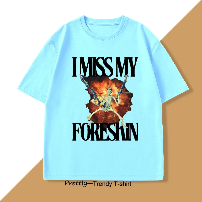 I Miss My Foreskin Tshirt Men Funny Weird Oddly Specific Graphic T Shirts Men's Sarcastic Clothes Y2K Casual Cotton Man Clothes