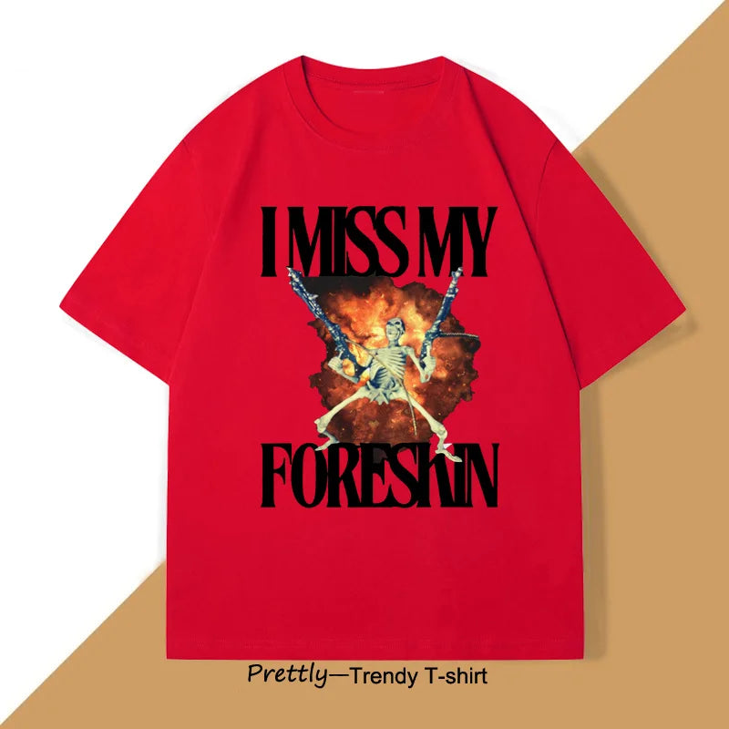 I Miss My Foreskin Tshirt Men Funny Weird Oddly Specific Graphic T Shirts Men's Sarcastic Clothes Y2K Casual Cotton Man Clothes