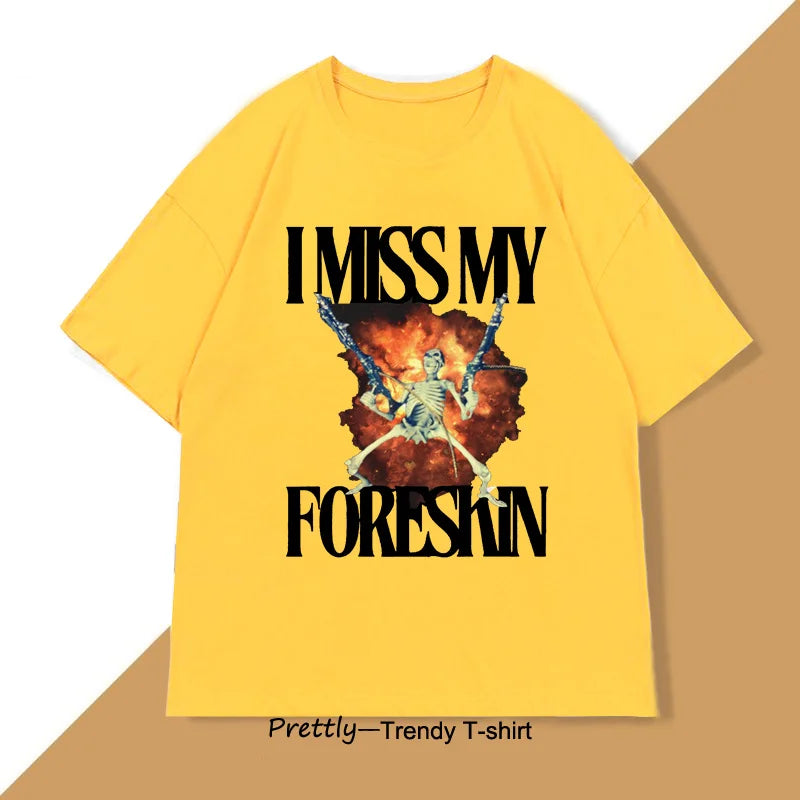 I Miss My Foreskin Tshirt Men Funny Weird Oddly Specific Graphic T Shirts Men's Sarcastic Clothes Y2K Casual Cotton Man Clothes